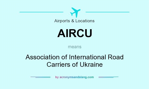 What does AIRCU mean? It stands for Association of International Road Carriers of Ukraine