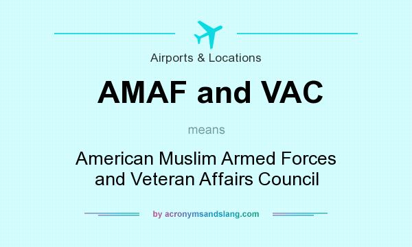 What does AMAF and VAC mean? It stands for American Muslim Armed Forces and Veteran Affairs Council