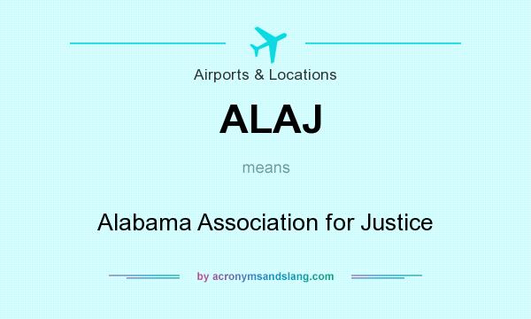 What does ALAJ mean? It stands for Alabama Association for Justice