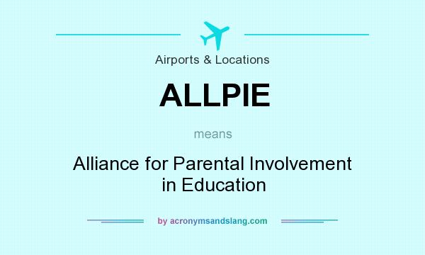 What does ALLPIE mean? It stands for Alliance for Parental Involvement in Education