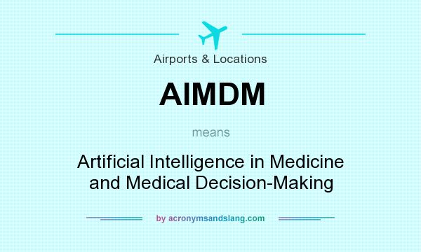 What does AIMDM mean? It stands for Artificial Intelligence in Medicine and Medical Decision-Making