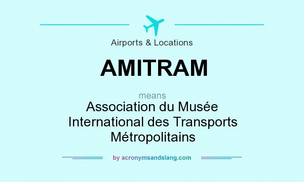 What does AMITRAM mean? It stands for Association du Musée International des Transports Métropolitains