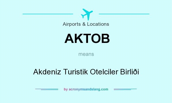 What does AKTOB mean? It stands for Akdeniz Turistik Otelciler Birliði