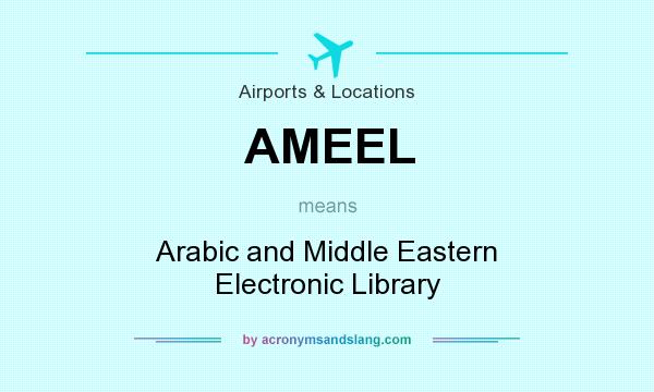 What does AMEEL mean? It stands for Arabic and Middle Eastern Electronic Library