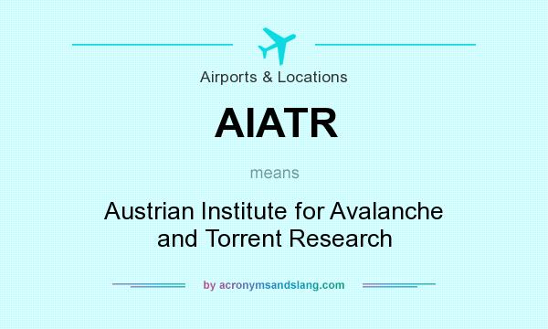 What does AIATR mean? It stands for Austrian Institute for Avalanche and Torrent Research