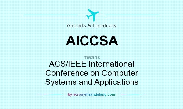 What does AICCSA mean? It stands for ACS/IEEE International Conference on Computer Systems and Applications