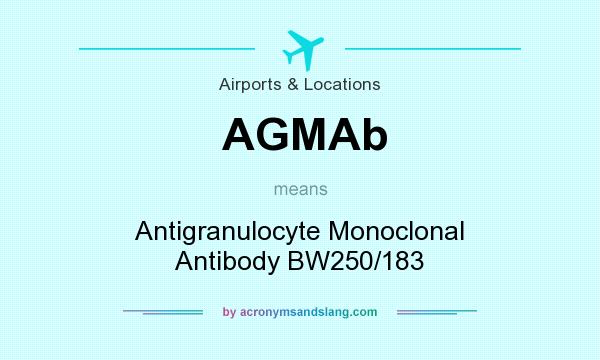 What does AGMAb mean? It stands for Antigranulocyte Monoclonal Antibody BW250/183