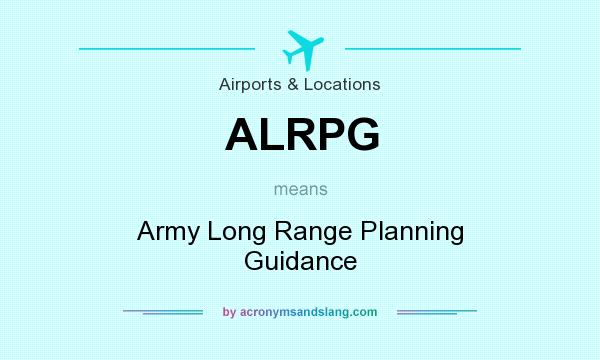 What does ALRPG mean? It stands for Army Long Range Planning Guidance