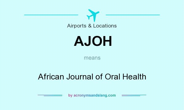 What does AJOH mean? It stands for African Journal of Oral Health