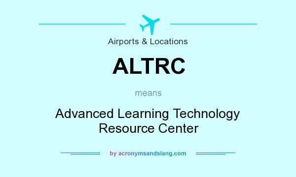 What does ALTRC mean? It stands for Advanced Learning Technology Resource Center