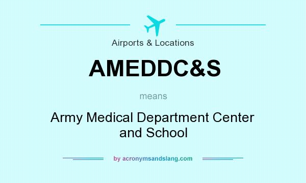 What does AMEDDC&S mean? It stands for Army Medical Department Center and School