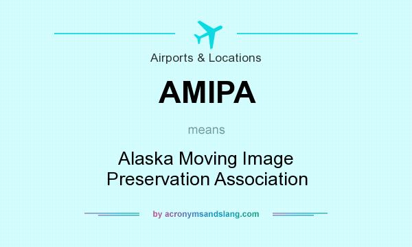 What does AMIPA mean? It stands for Alaska Moving Image Preservation Association