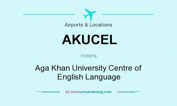 What does AKUCEL mean? It stands for Aga Khan University Centre of English Language