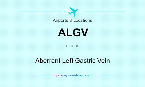 What does ALGV mean? It stands for Aberrant Left Gastric Vein
