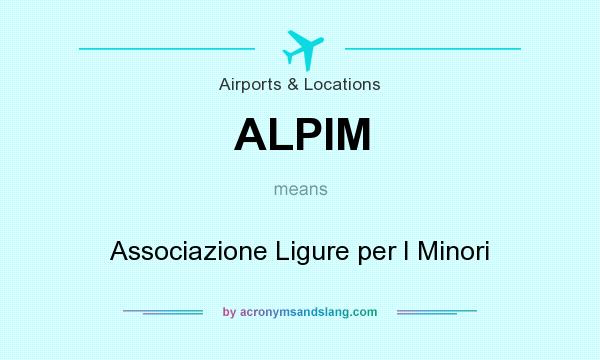What does ALPIM mean? It stands for Associazione Ligure per I Minori