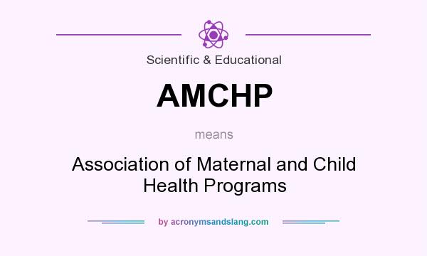 What does AMCHP mean? It stands for Association of Maternal and Child Health Programs