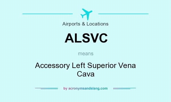 What does ALSVC mean? It stands for Accessory Left Superior Vena Cava
