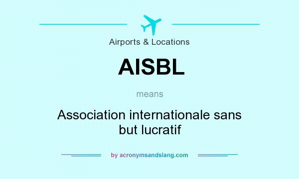 What does AISBL mean? It stands for Association internationale sans but lucratif