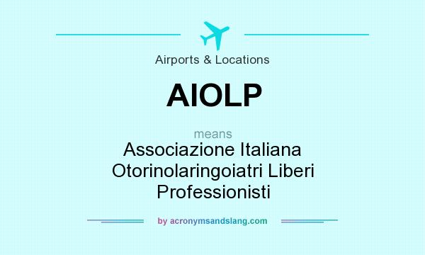 What does AIOLP mean? It stands for Associazione Italiana Otorinolaringoiatri Liberi Professionisti