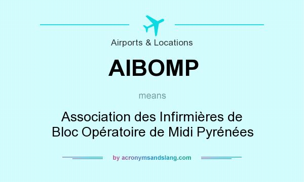 What does AIBOMP mean? It stands for Association des Infirmières de Bloc Opératoire de Midi Pyrénées