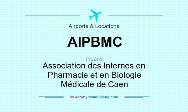 What does AIPBMC mean? It stands for Association des Internes en Pharmacie et en Biologie Médicale de Caen