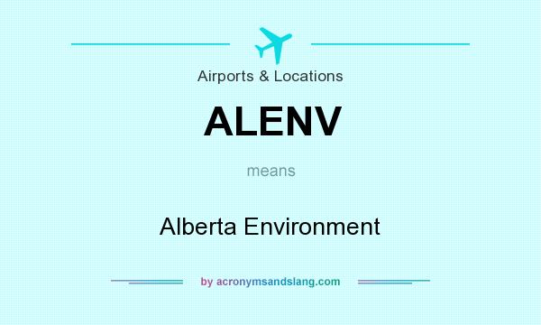 What does ALENV mean? It stands for Alberta Environment