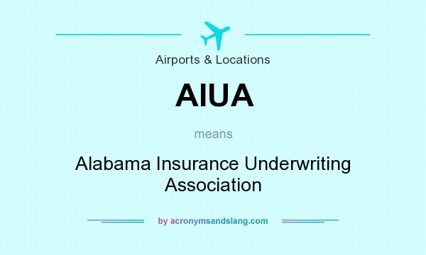 What does AIUA mean? It stands for Alabama Insurance Underwriting Association