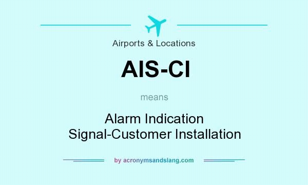 What does AIS-CI mean? It stands for Alarm Indication Signal-Customer Installation