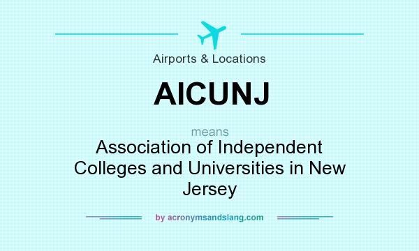 What does AICUNJ mean? It stands for Association of Independent Colleges and Universities in New Jersey