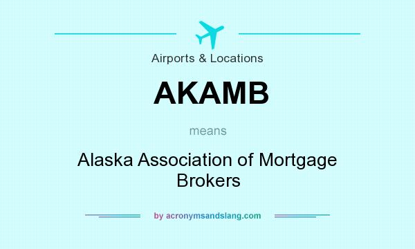 What does AKAMB mean? It stands for Alaska Association of Mortgage Brokers