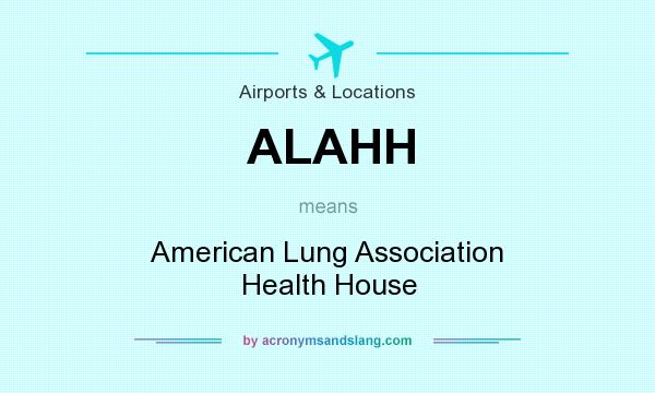 What does ALAHH mean? It stands for American Lung Association Health House