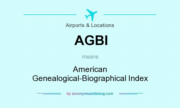 What does AGBI mean? It stands for American Genealogical-Biographical Index