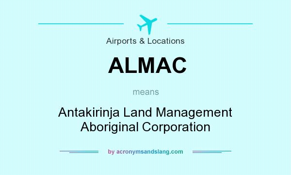 What does ALMAC mean? It stands for Antakirinja Land Management Aboriginal Corporation