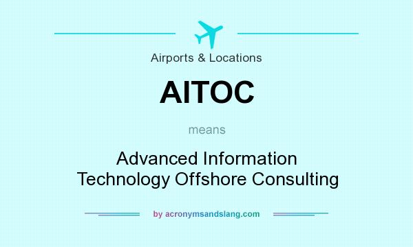 What does AITOC mean? It stands for Advanced Information Technology Offshore Consulting