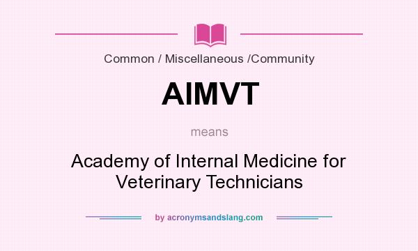 What does AIMVT mean? It stands for Academy of Internal Medicine for Veterinary Technicians