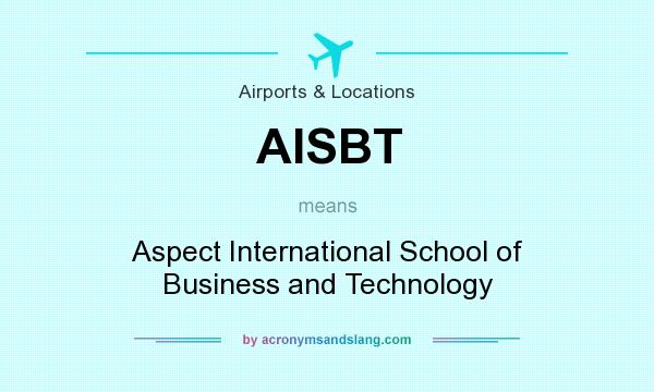 What does AISBT mean? It stands for Aspect International School of Business and Technology