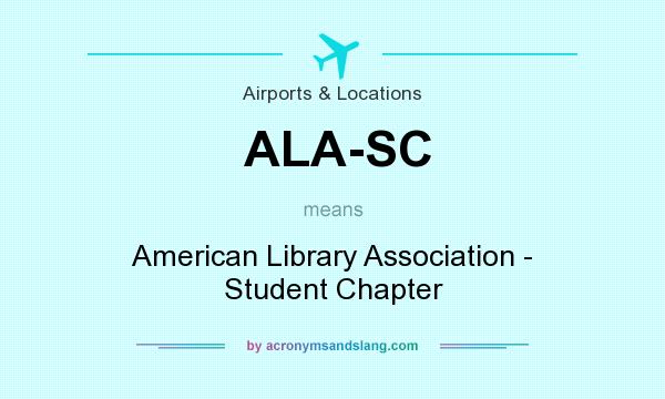 What does ALA-SC mean? It stands for American Library Association - Student Chapter