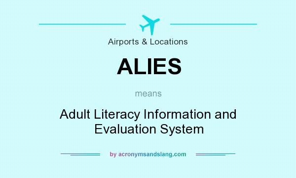 What does ALIES mean? It stands for Adult Literacy Information and Evaluation System