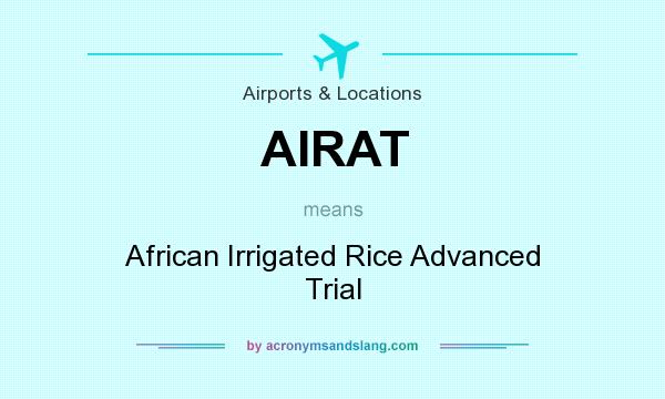 What does AIRAT mean? It stands for African Irrigated Rice Advanced Trial