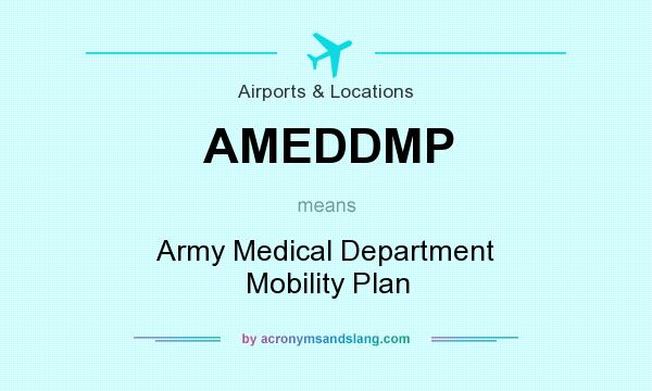 What does AMEDDMP mean? It stands for Army Medical Department Mobility Plan