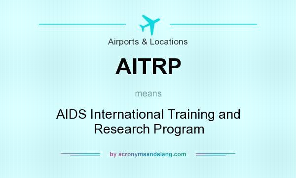 What does AITRP mean? It stands for AIDS International Training and Research Program