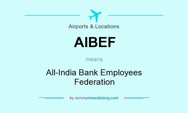 What does AIBEF mean? It stands for All-India Bank Employees Federation