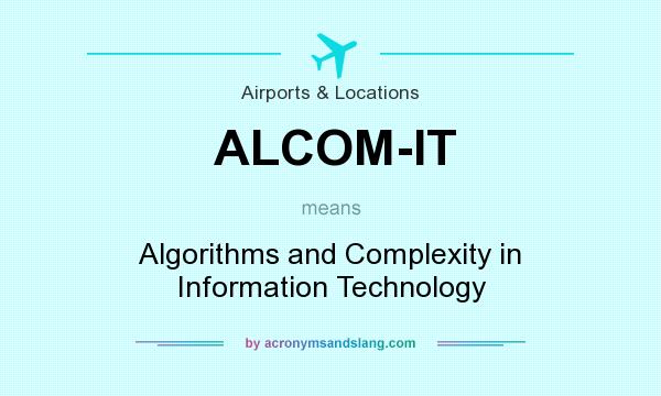 What does ALCOM-IT mean? It stands for Algorithms and Complexity in Information Technology