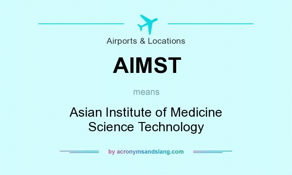 What does AIMST mean? It stands for Asian Institute of Medicine Science Technology