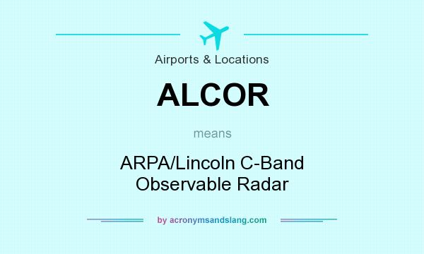 What does ALCOR mean? It stands for ARPA/Lincoln C-Band Observable Radar