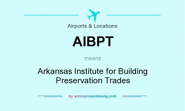 What does AIBPT mean? It stands for Arkansas Institute for Building Preservation Trades