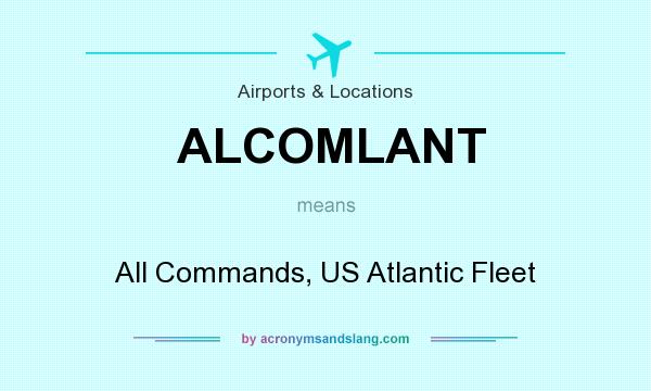 What does ALCOMLANT mean? It stands for All Commands, US Atlantic Fleet