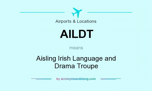 What does AILDT mean? It stands for Aisling Irish Language and Drama Troupe