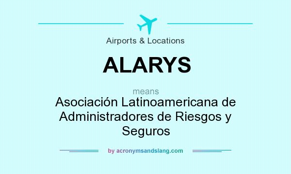 What does ALARYS mean? It stands for Asociación Latinoamericana de Administradores de Riesgos y Seguros