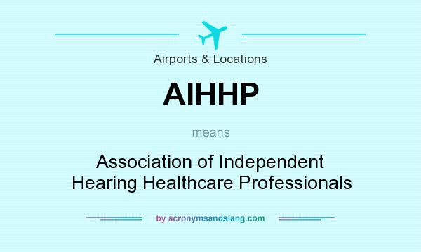 What does AIHHP mean? It stands for Association of Independent Hearing Healthcare Professionals